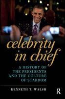 Celebrity in Chief : A History of the Presidents and the Culture of Stardom.