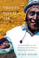 Trojan-horse aid seeds of resistance and resilience in the Bolivian highlands and beyond /