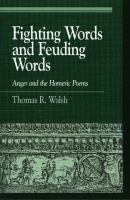 Fighting words and feuding words : anger and the Homeric poems /