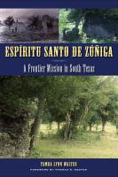 Espíritu Santo de Zúñiga : a frontier mission in South Texas /