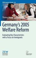 Germany's 2005 welfare reform evaluating key characteristics with a focus on immigrants /