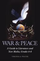 War & peace : a guide to literature and new media : grades 4-8 /