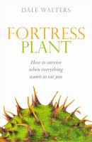 Fortress Plant : How to Survive When Everything Wants to Eat You.