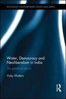 Water, democracy and neoliberalism in india the power to reform /