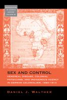 Sex and control venereal disease, colonial physicians, and indigenous agency in German colonialism, 1884-1914 /