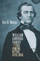 William Lowndes Yancey and the Coming of the Civil War.