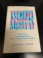 Practical reasoning : goal-driven, knowledge-based, action-guiding argumentation /