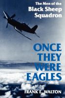 Once they were eagles : the men of the Black Sheep Squadron /