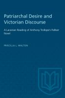 Patriarchal Desire and Victorian Discourse : A Lacanian Reading of Anthony Trollope's Palliser Novel /