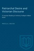 Patriarchal desire and Victorian discourse : a Lacanian reading of Anthony Trollope's Palliser novels /