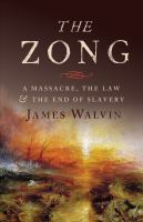 The Zong : a massacre, the law and the end of slavery /