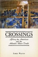 Crossings : Africa, the Americas and the Atlantic Slave Trade.