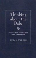 Thinking about the baby : gender and transitions into parenthood /