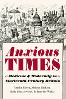Anxious Times Medicine and Modernity in Nineteenth-Century Britain /