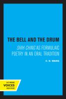 The Bell and the Drum Shih Ching As Formulaic Poetry in an Oral Tradition.