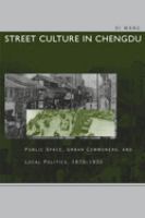 Street culture in Chengdu : public space, urban commoners, and local politics, 1870-1930 /