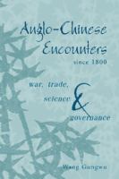 Anglo-Chinese encounters since 1800 : war, trade, science, and governance /