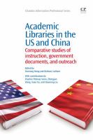 Academic Libraries in the US and China : Comparative Studies of Instruction, Government Documents, and Outreach.