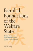 Familial Foundations of the Welfare State Building the National Health Insurance Systems in South Korea and Taiwan /