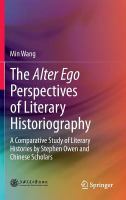 The alter ego perspectives of literary historiography a comparative study of literary histories by Stephen Owen and Chinese scholars /