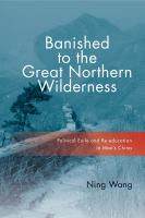 Banished to the Great Northern Wilderness : Political Exile and Re-education in Maoâ#x80 ; #x99 ; s China /