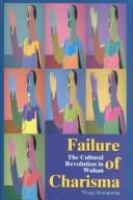 Failure of charisma : the Cultural Revolution in Wuhan /