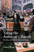 Tying the autocrat's hands : the rise of the rule of law in China /