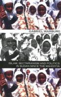 Islam, sectarianism, and politics in Sudan since the Mahdiyya /