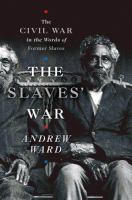 The slaves' war : the Civil War in the words of former slaves /