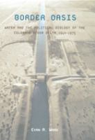 Border oasis : water and the political ecology of the Colorado River Delta, 1940-1975 /