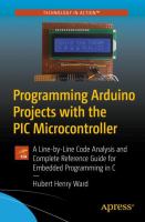Programming Arduino Projects with the PIC Microcontroller A Line-by-Line Code Analysis and Complete Reference Guide for Embedded Programming in C /