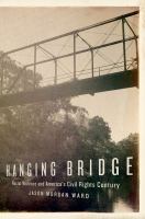 Hanging bridge racial violence and America's civil rights century /