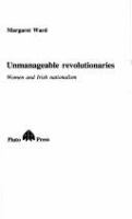 Unmanageable revolutionaries : women and Irish nationalism /