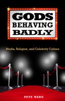 Gods behaving badly media, religion, and celebrity culture /