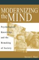 Modernizing the mind : psychological knowledge and the remaking of society /