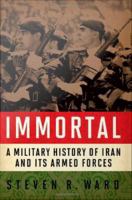 Immortal : a military history of Iran and its armed forces /