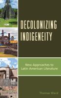 Decolonizing Indigeneity : New Approaches to Latin American Literature.