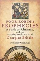 Poor Robin's prophecies a curious almanac, and the everyday mathematics of Georgian Britain /