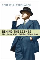 Behind the Scenes : The Life and work of William Clifford Clard /