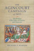 The Agincourt Campaign of 1415 : the retinues of the dukes of Clarence and Gloucester /