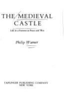 The medieval castle; life in a fortress in peace and war.