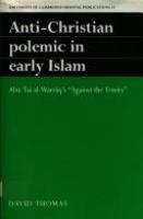 Anti-Christian polemic in early Islam : Abū ʻĪsá al-Warrāq's "Against the Trinity" /