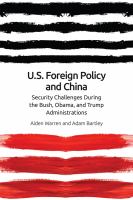 U.S. foreign policy and China : security challenges during the Bush, Obama, and Trump administrations /