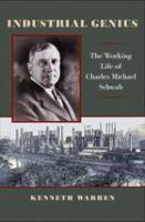 Industrial genius the working life of Charles Michael Schwab /