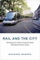 Rail and the city shrinking our carbon footprint while reimagining urban space /