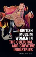 British Muslim women in the cultural and creative industries /