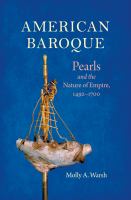 American Baroque : Pearls and the Nature of Empire, 1492-1700 /