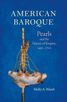 American Baroque : pearls and the nature of empire, 1492-1700 /