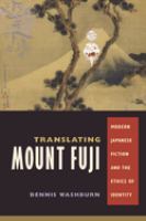 Translating Mount Fuji : modern Japanese fiction and the ethics of identity /