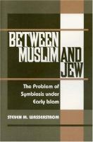 Between Muslim and Jew : the problem of symbiosis under early Islam /